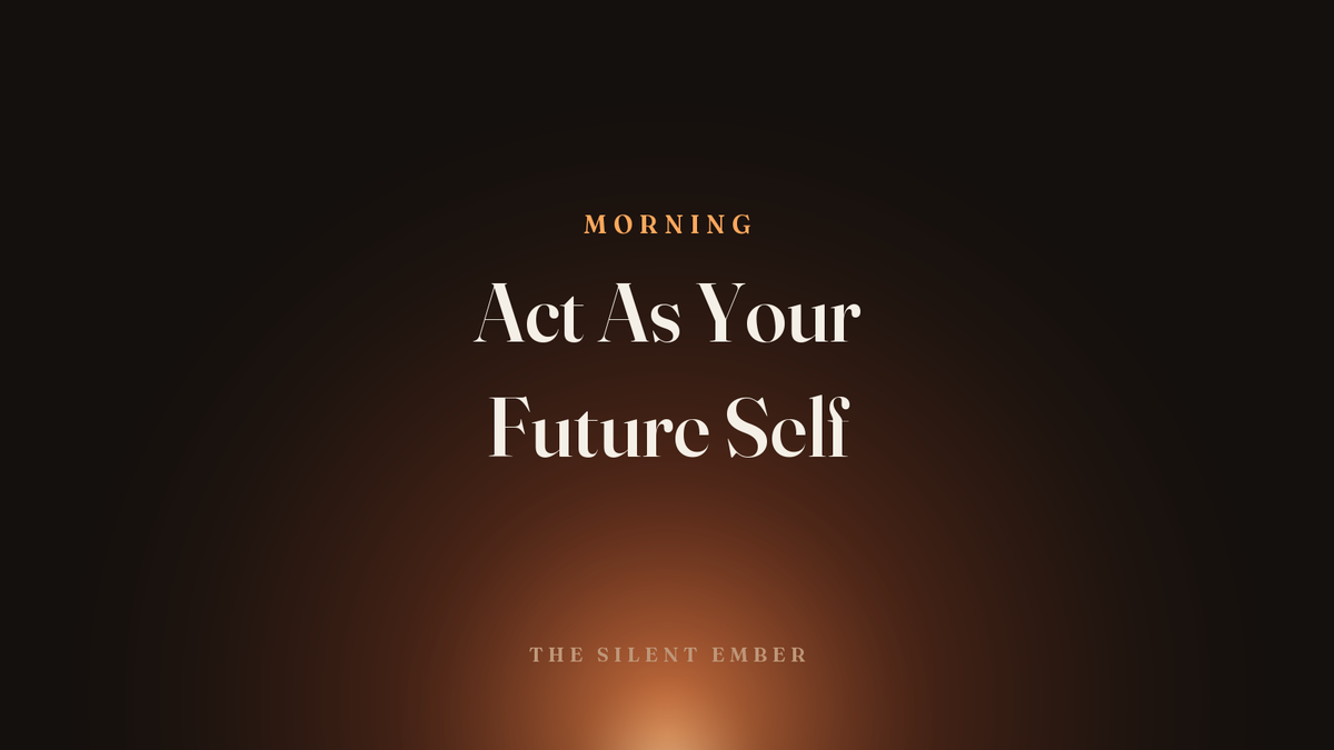 Act As Your Future Self — The Silent Ember