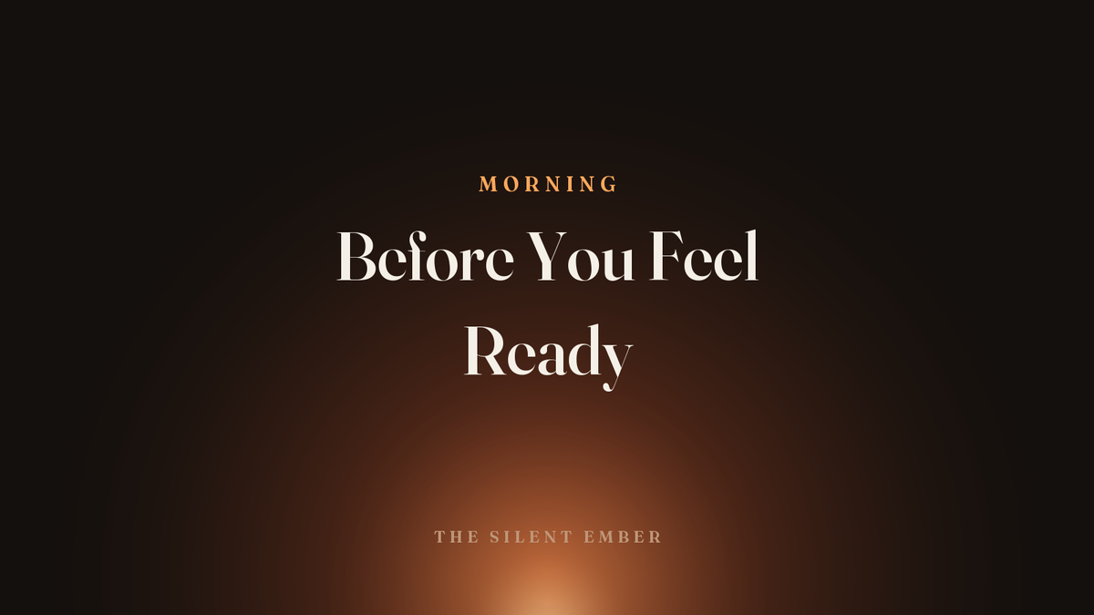 Before You Feel Ready — The Silent Ember