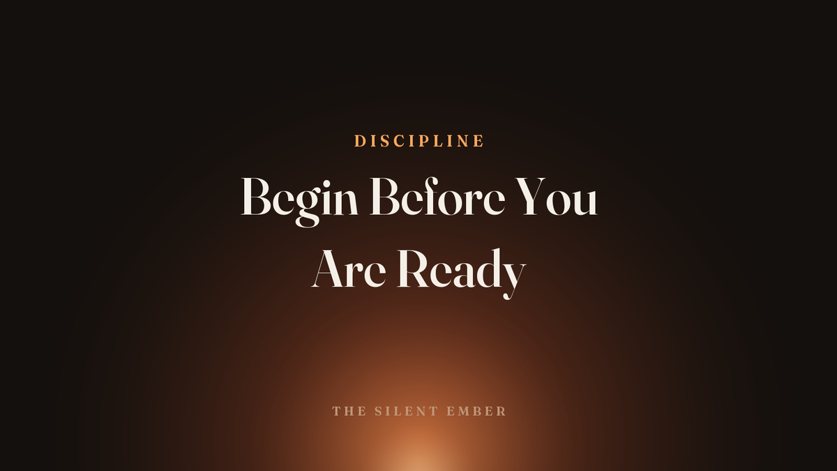 Begin Before You Are Ready — The Silent Ember