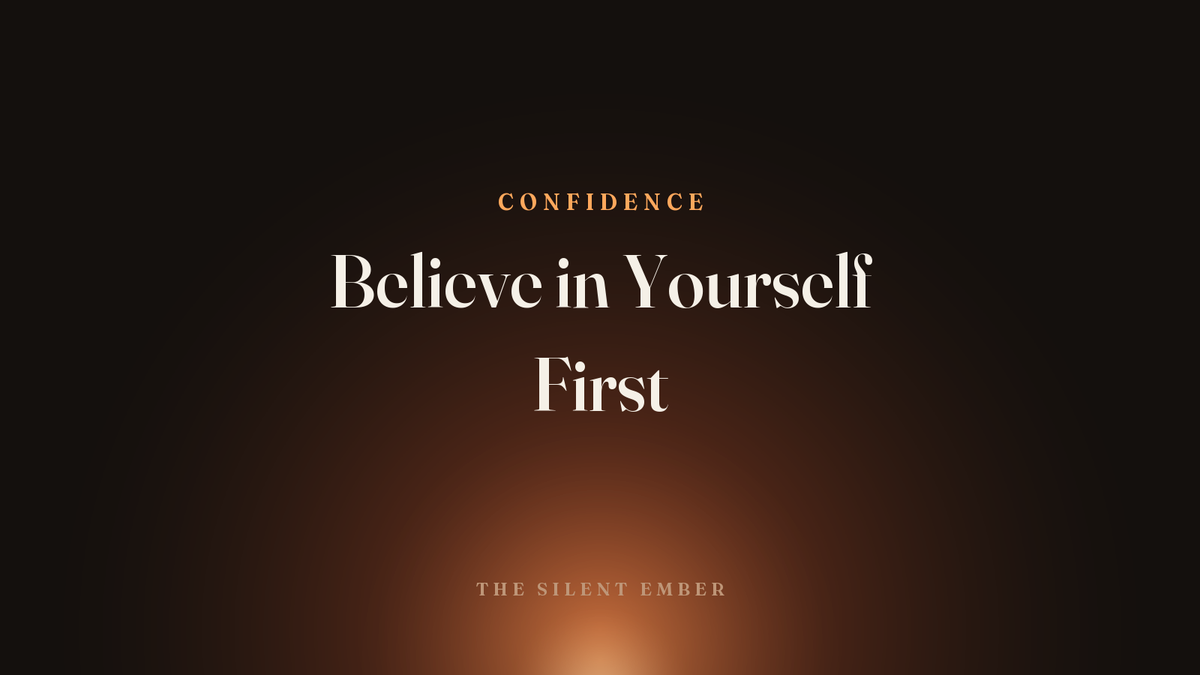 Believe in Yourself First — The Silent Ember