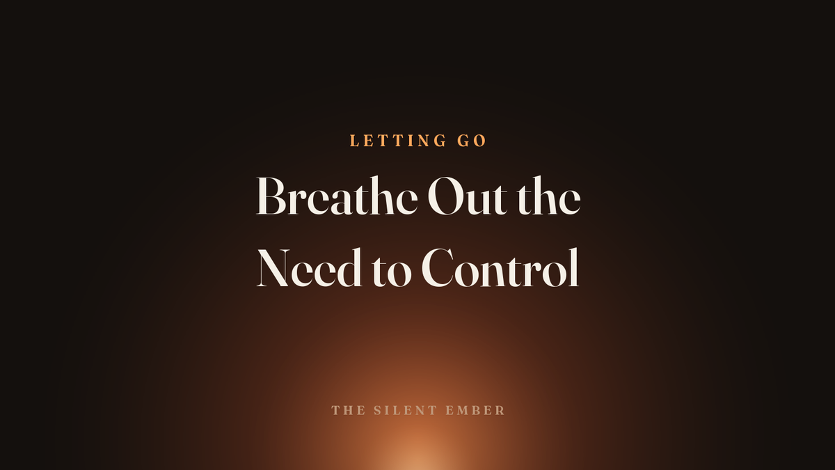 Breathe Out the Need to Control — The Silent Ember