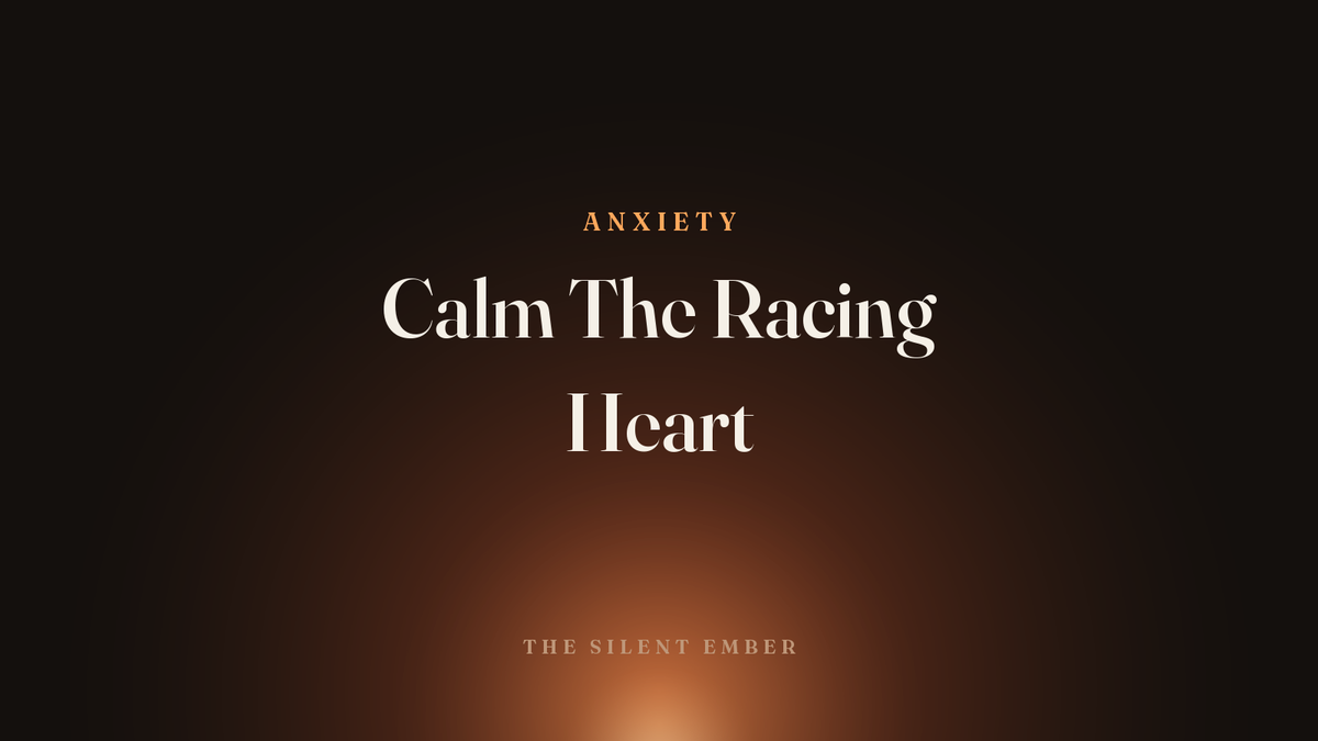 Calm The Racing Heart — The Silent Ember