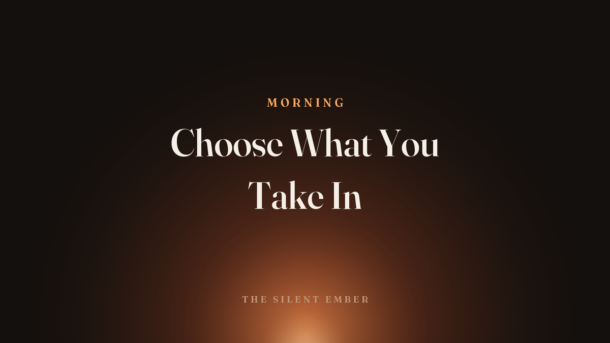 Choose What You Take In — The Silent Ember