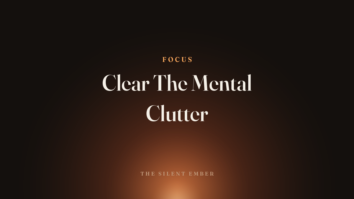 Clear The Mental Clutter — The Silent Ember
