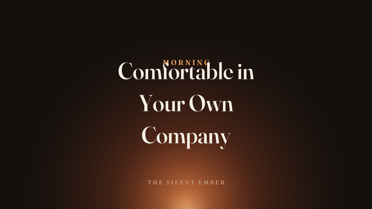 Comfortable in Your Own Company — The Silent Ember