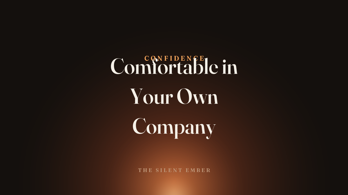 Comfortable in Your Own Company — The Silent Ember