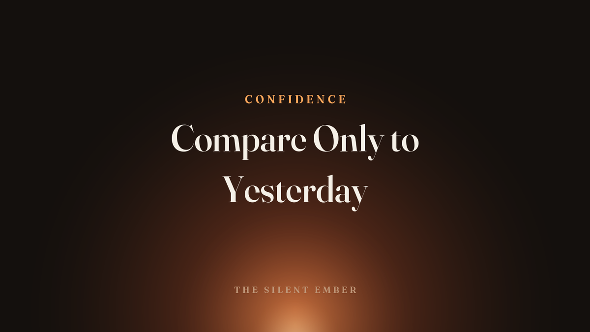 Compare Only to Yesterday — The Silent Ember