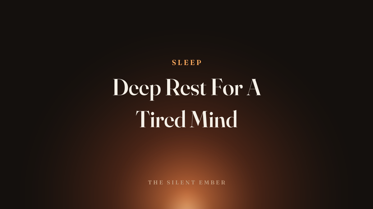 Deep Rest For A Tired Mind — The Silent Ember