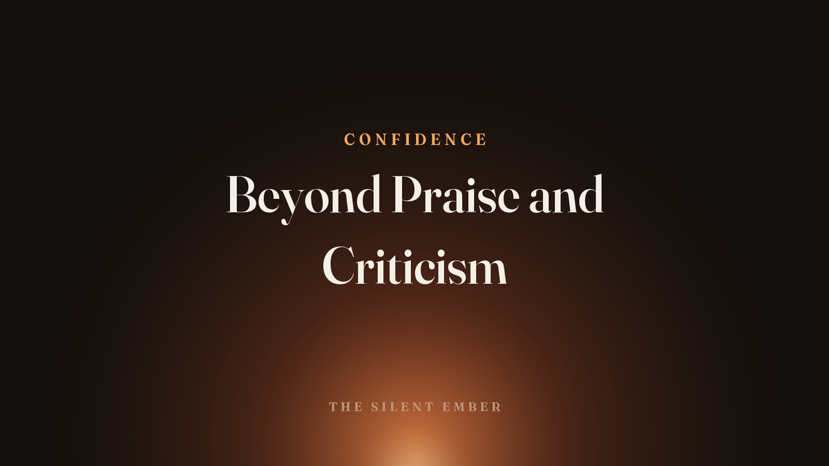 Beyond Praise and Criticism — The Silent Ember