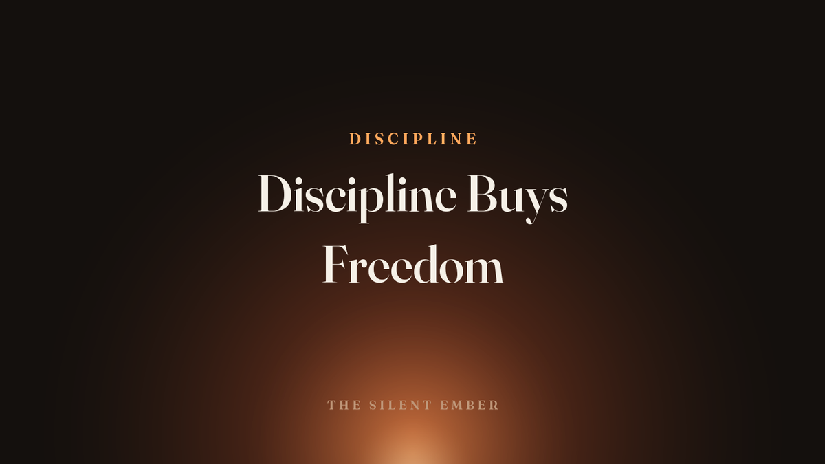 Discipline Buys Freedom — The Silent Ember