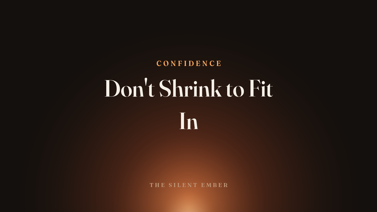 Don't Shrink to Fit In — The Silent Ember
