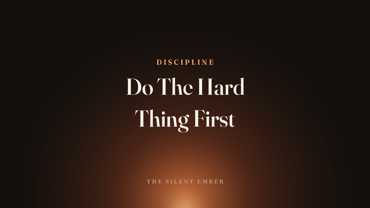 Do The Hard Thing First — The Silent Ember