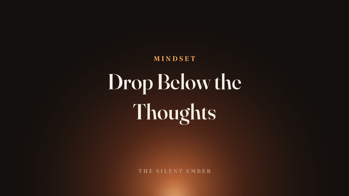 Drop Below the Thoughts — The Silent Ember