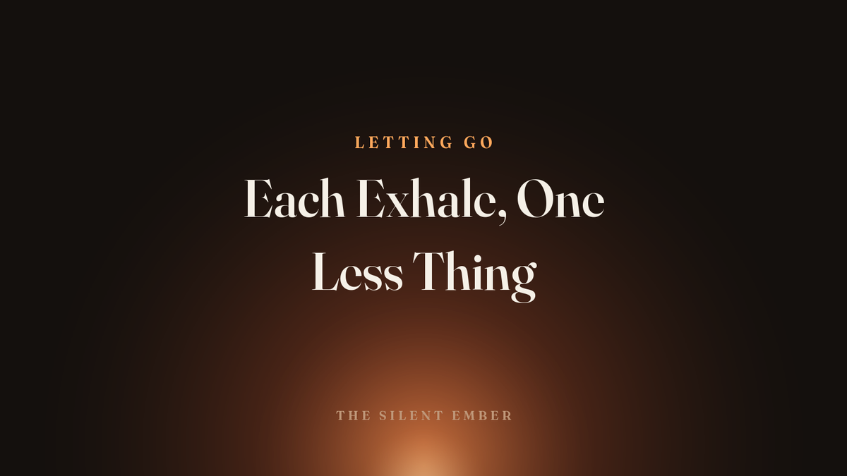 Each Exhale, One Less Thing — The Silent Ember