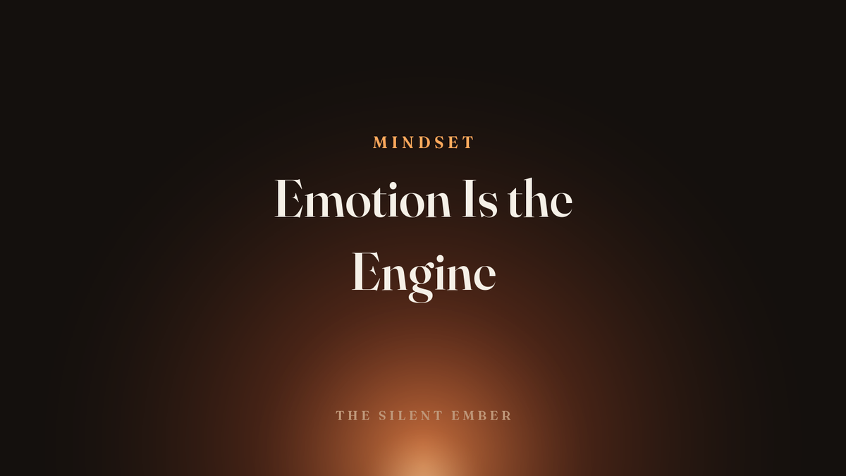 Emotion Is the Engine — The Silent Ember