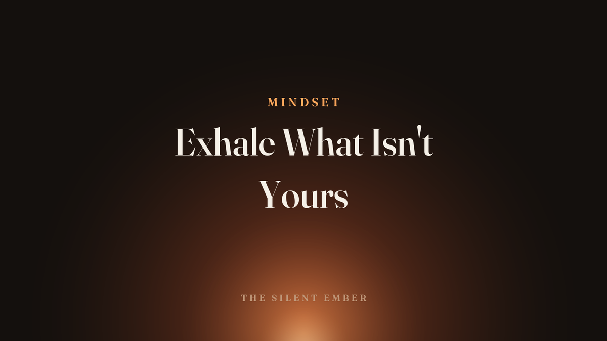 Exhale What Isn't Yours — The Silent Ember