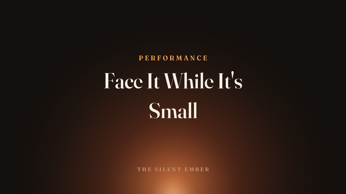 Face It While It's Small — The Silent Ember