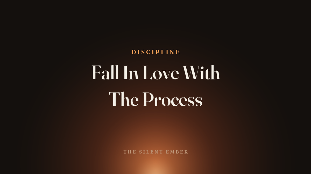 Fall In Love With The Process — The Silent Ember