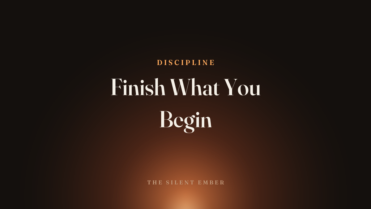 Finish What You Begin — The Silent Ember