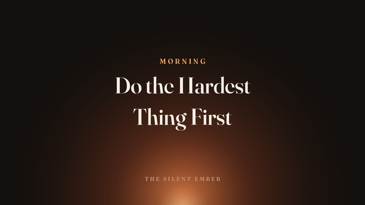 Do the Hardest Thing First — The Silent Ember