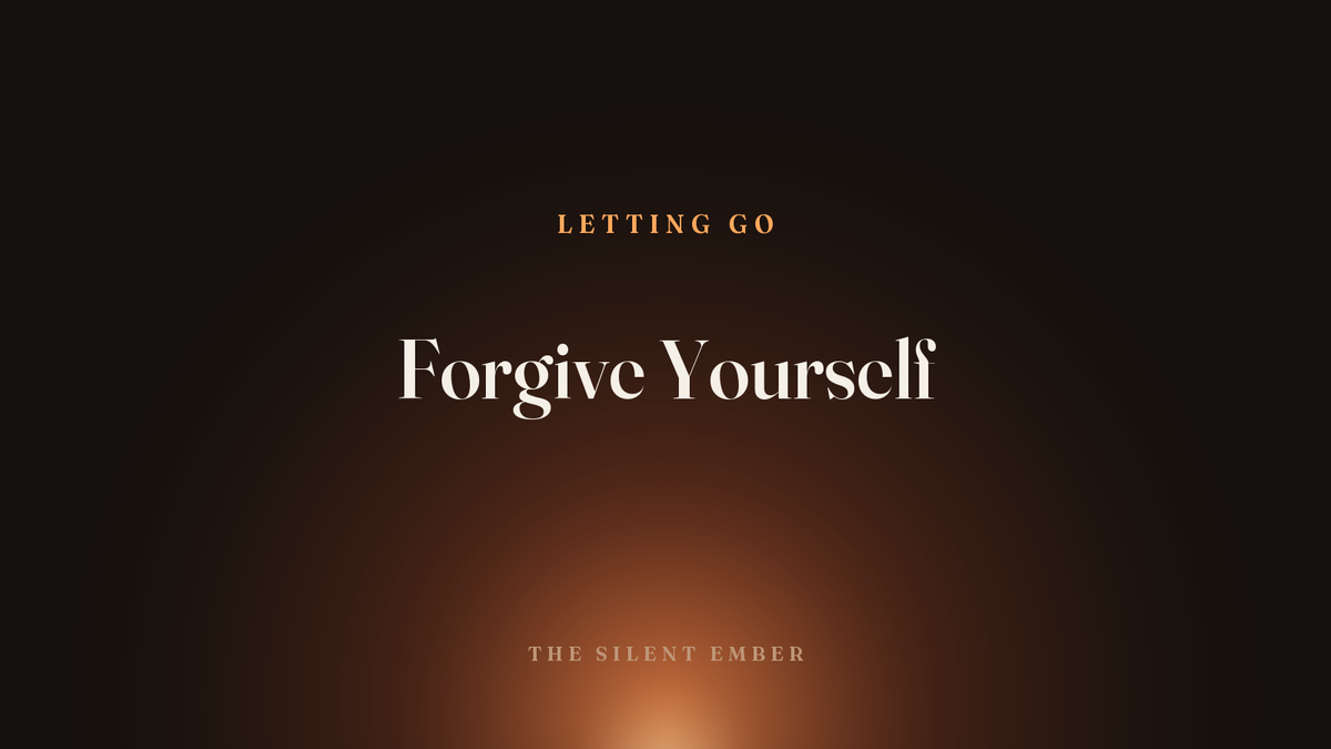 Forgive Yourself — The Silent Ember