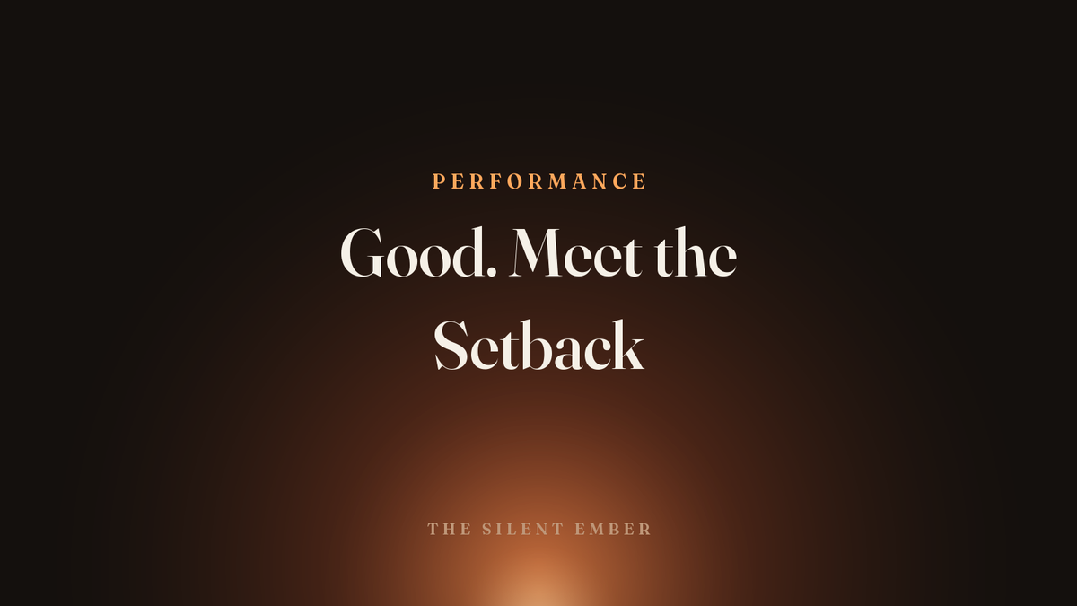 Good. Meet the Setback — The Silent Ember