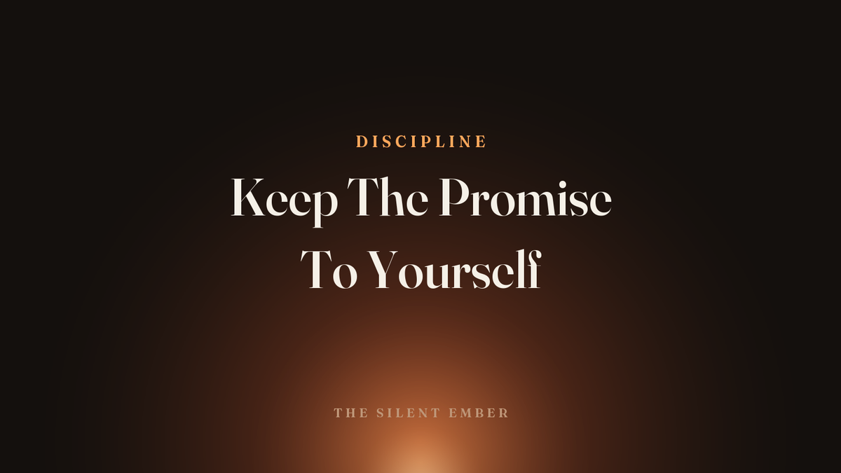 Keep The Promise To Yourself — The Silent Ember