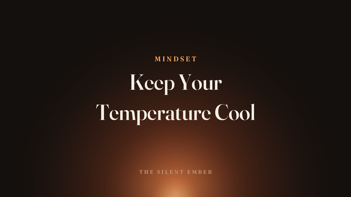 Keep Your Temperature Cool — The Silent Ember
