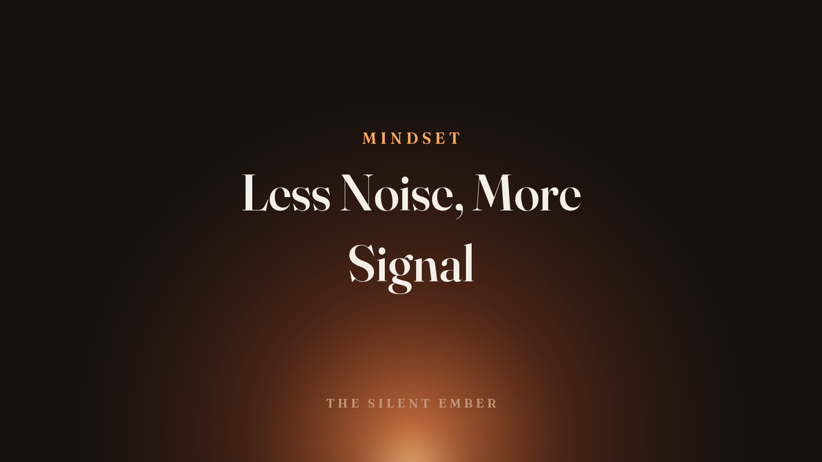 Less Noise, More Signal — The Silent Ember