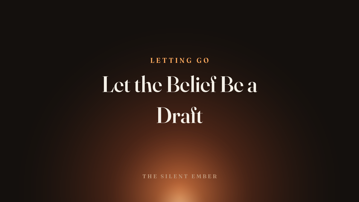 Let the Belief Be a Draft — The Silent Ember