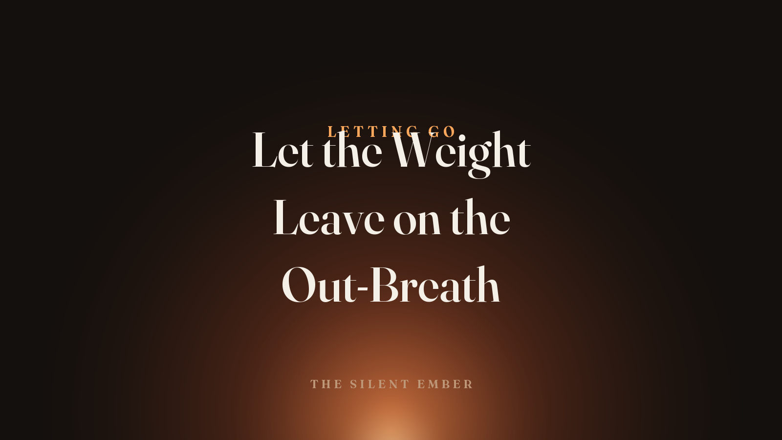 Let the Weight Leave on the Out-Breath — The Silent Ember