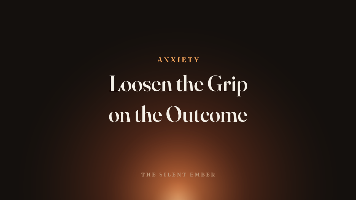 Loosen the Grip on the Outcome — The Silent Ember