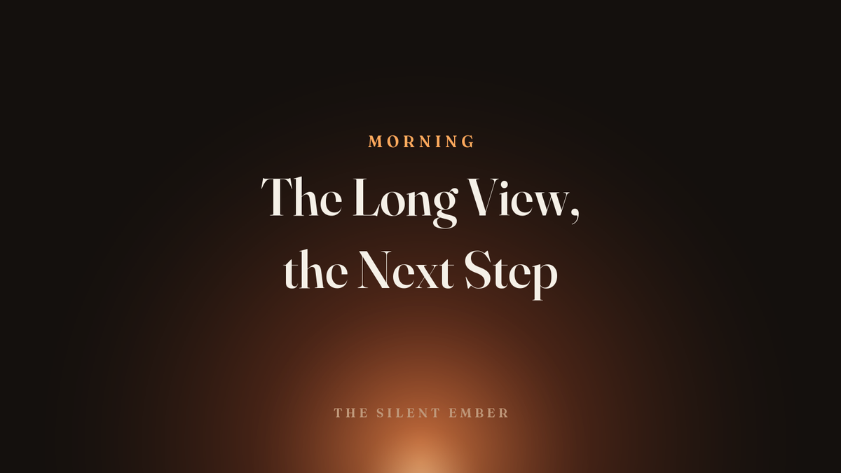 The Long View, the Next Step — The Silent Ember