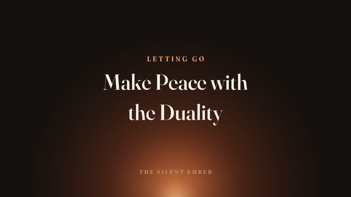 Make Peace with the Duality — The Silent Ember