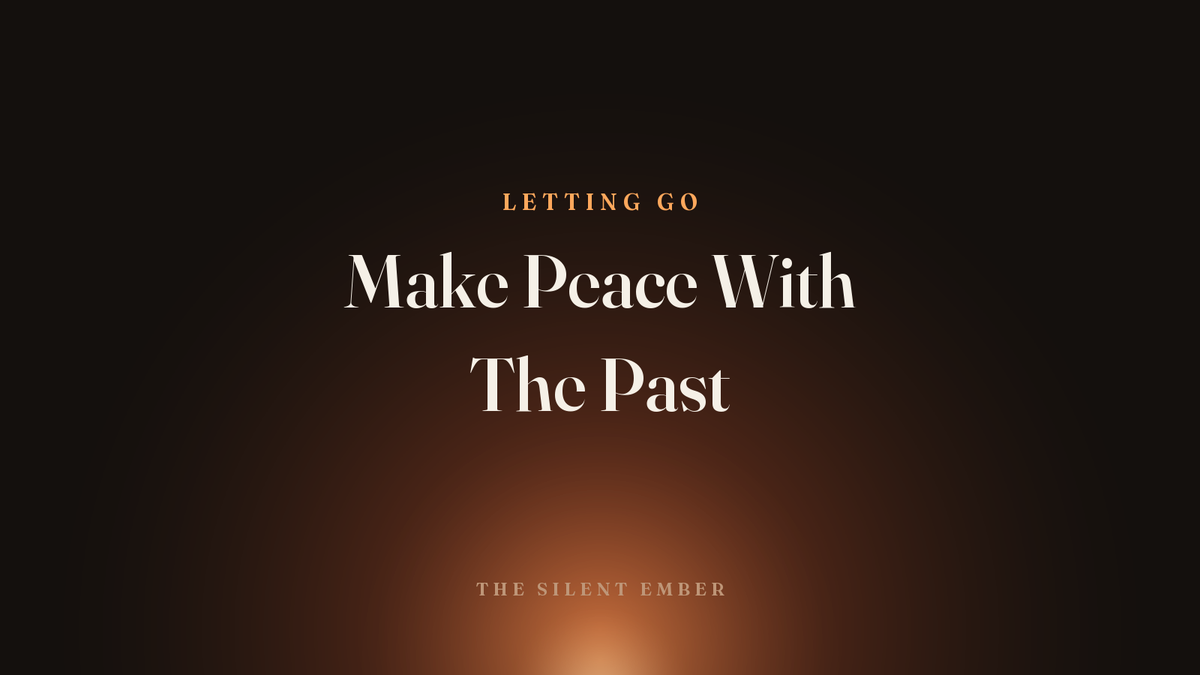 Make Peace With The Past — The Silent Ember