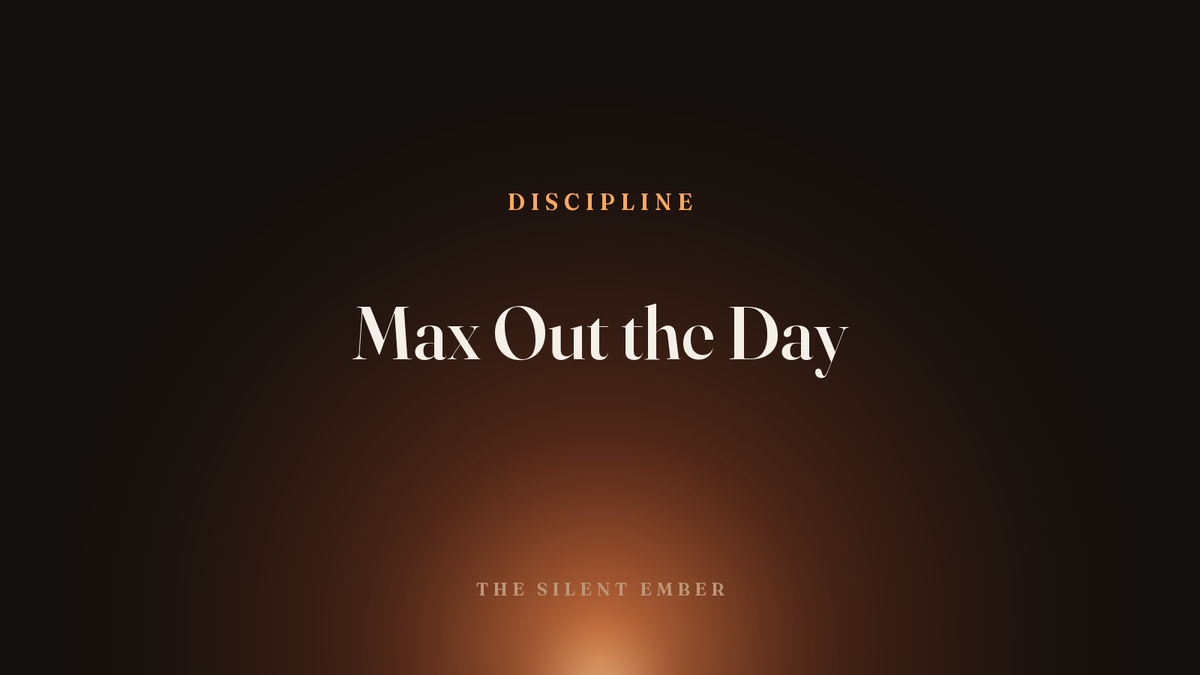 Max Out the Day — The Silent Ember