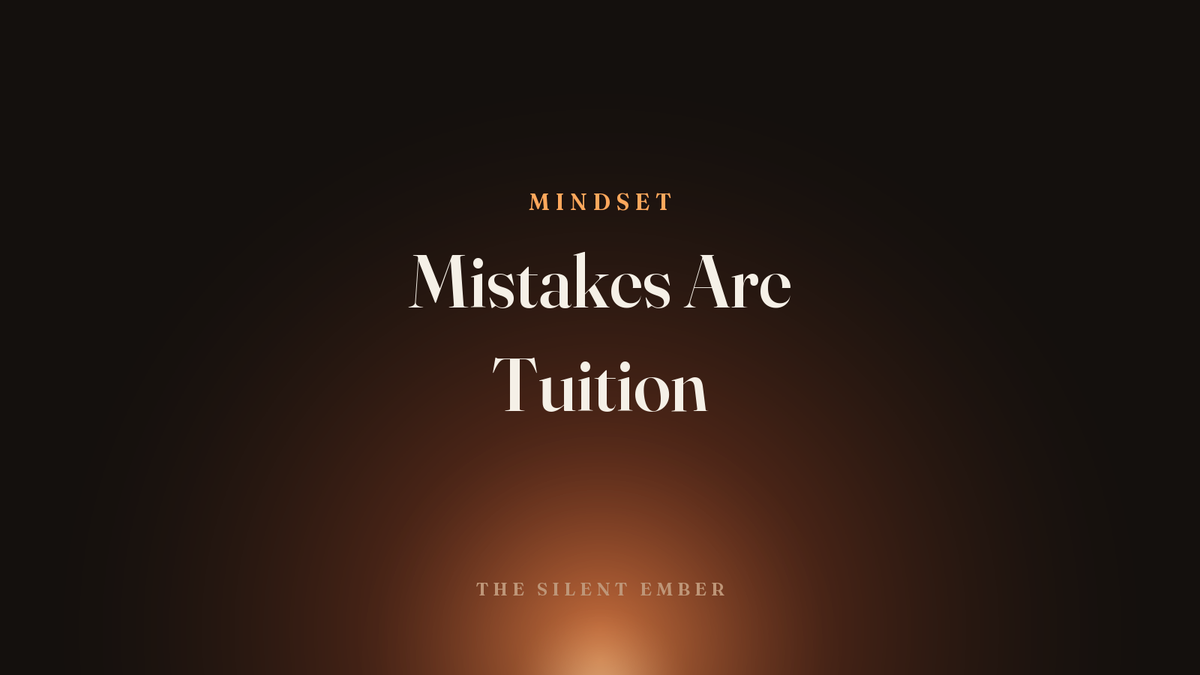 Mistakes Are Tuition — The Silent Ember