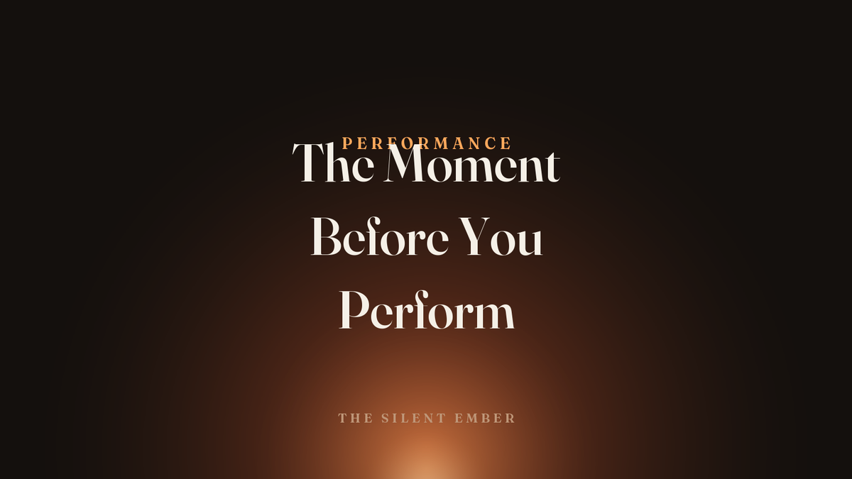 The Moment Before You Perform — The Silent Ember