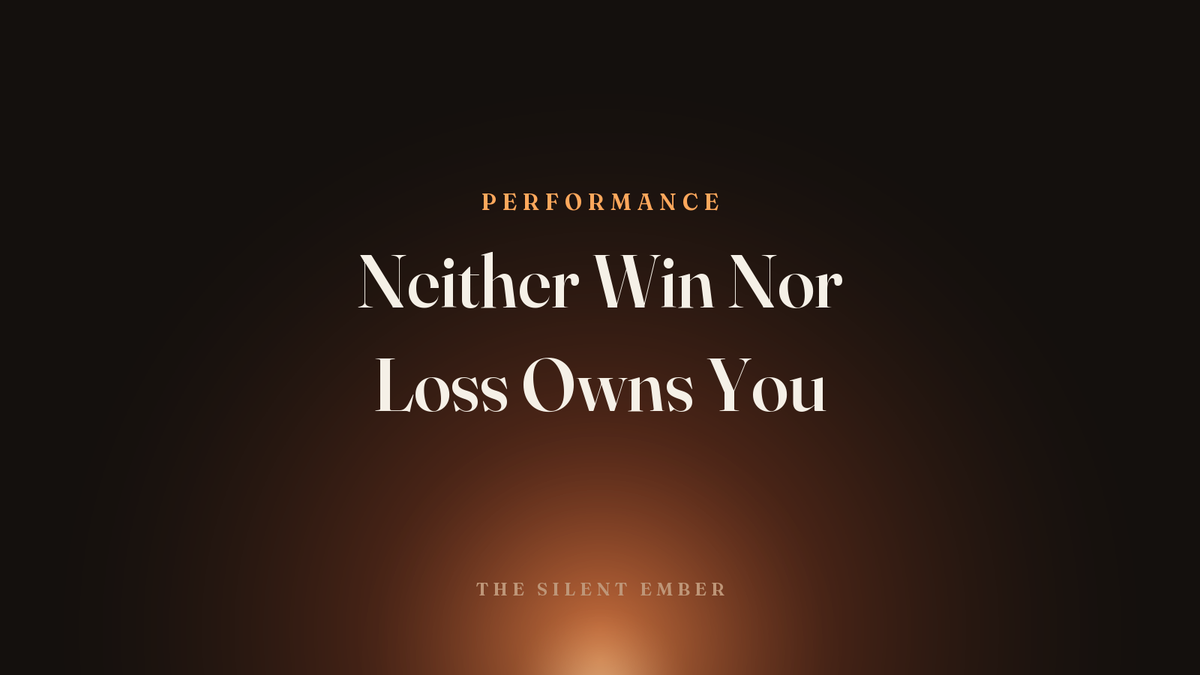 Neither Win Nor Loss Owns You — The Silent Ember