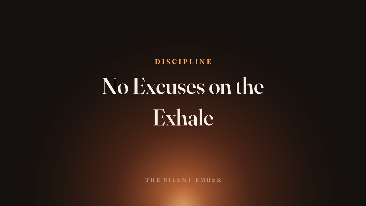 No Excuses on the Exhale — The Silent Ember