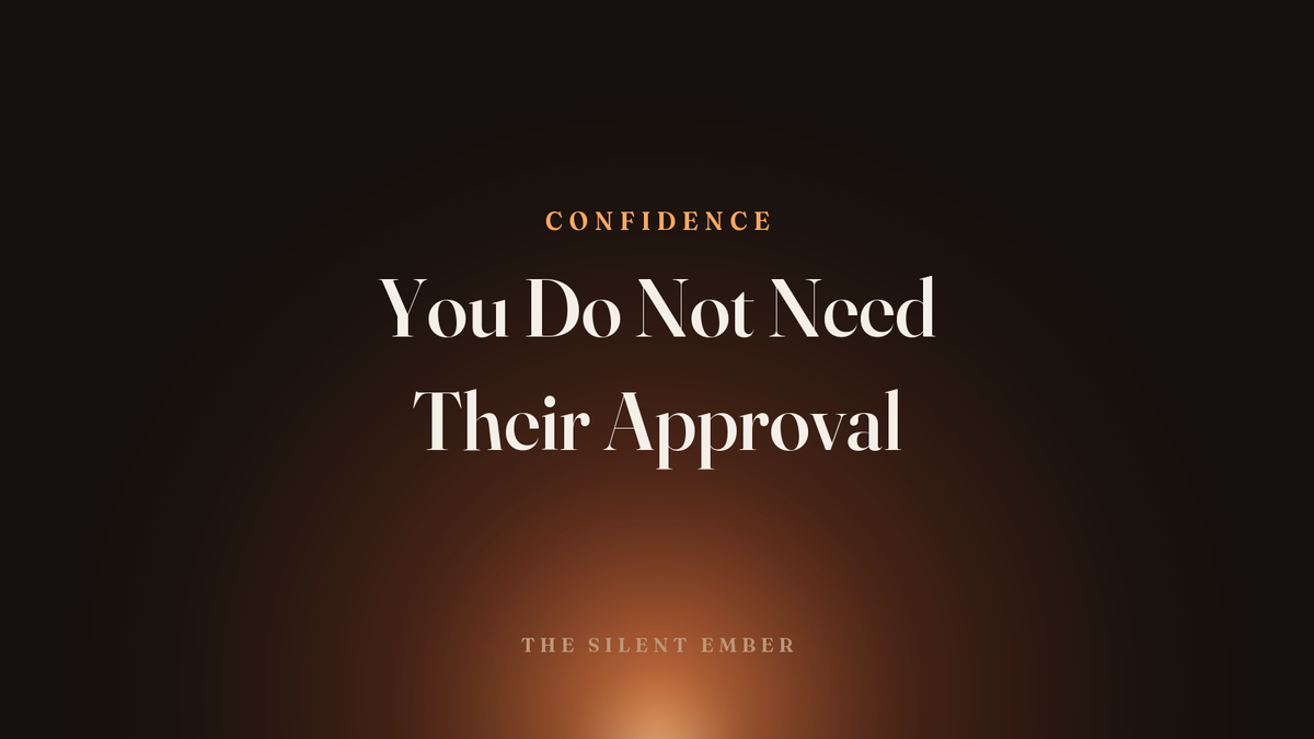 You Do Not Need Their Approval — The Silent Ember
