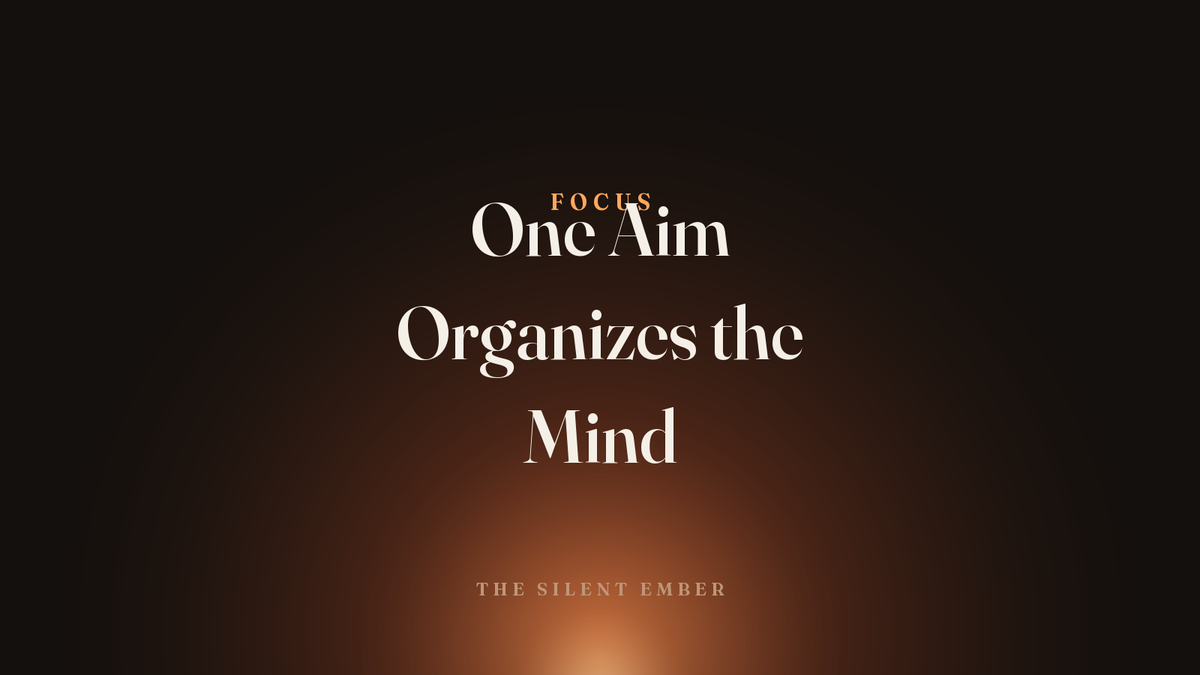 One Aim Organizes the Mind — The Silent Ember