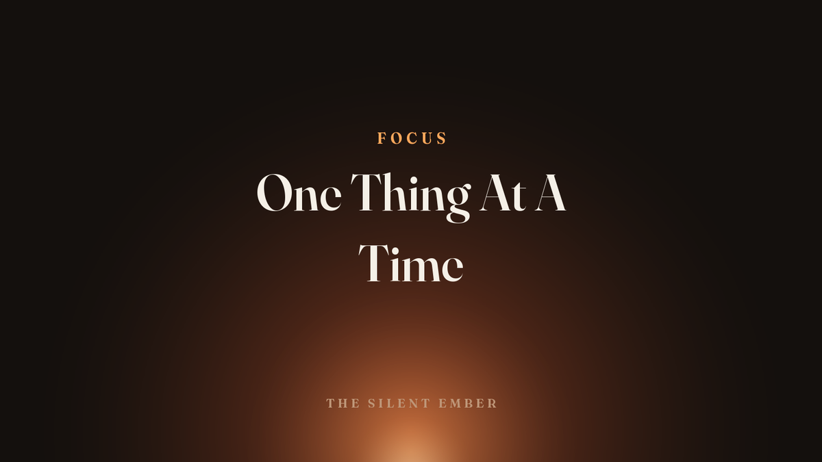 One Thing At A Time — The Silent Ember