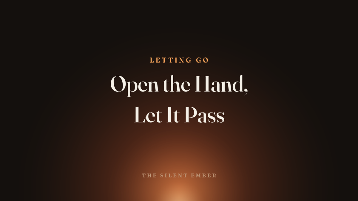 Open the Hand, Let It Pass — The Silent Ember
