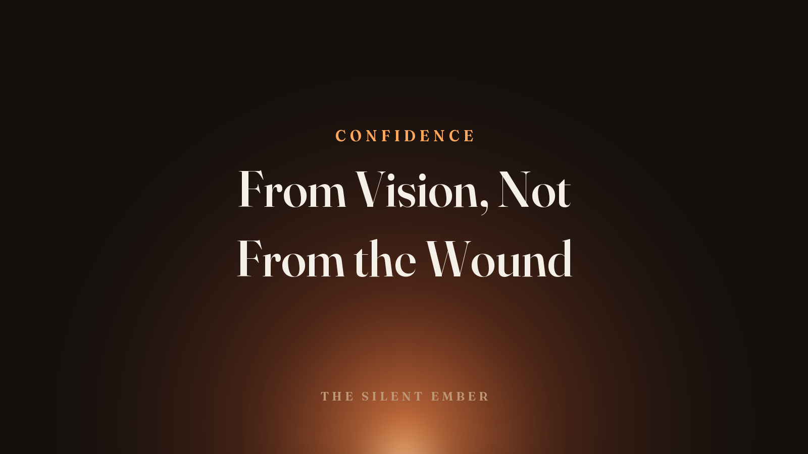 From Vision, Not From the Wound — The Silent Ember