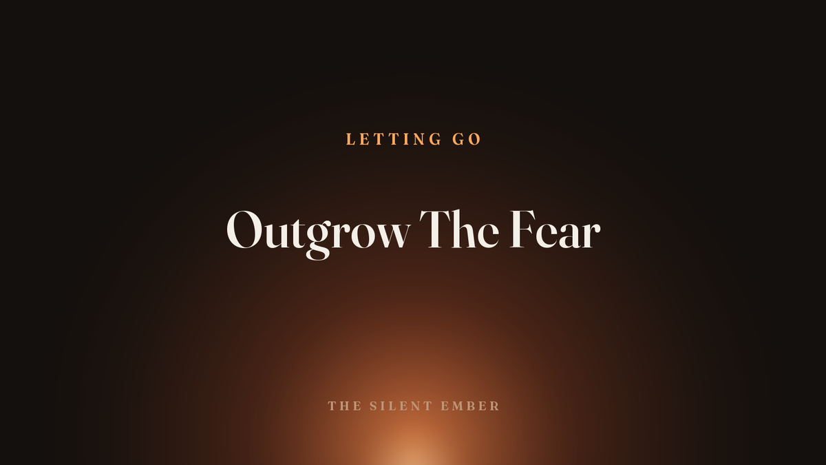 Outgrow The Fear — The Silent Ember