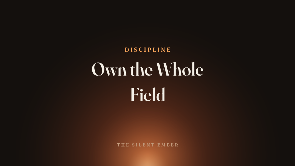 Own the Whole Field — The Silent Ember