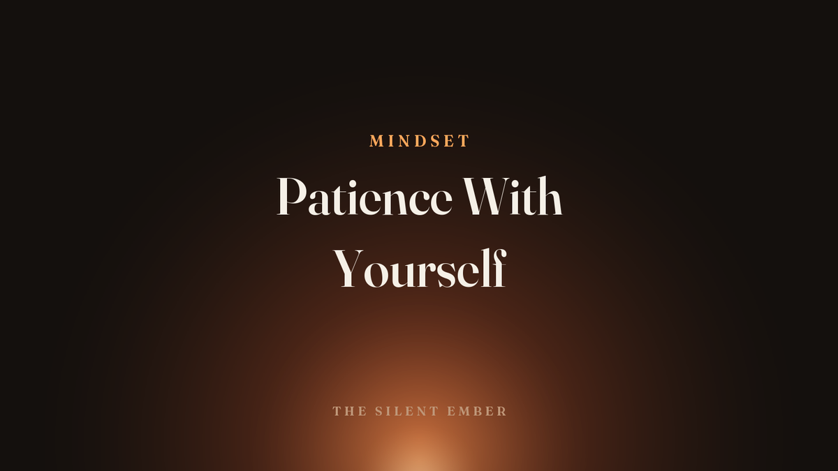 Patience With Yourself — The Silent Ember