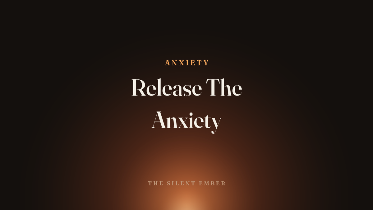 Release The Anxiety — The Silent Ember