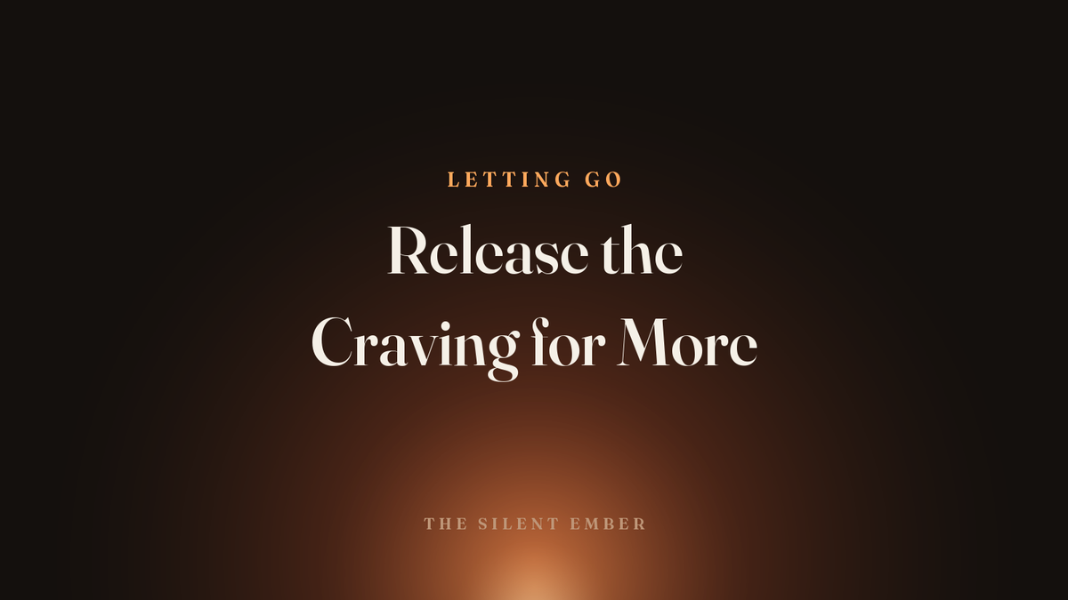 Release the Craving for More — The Silent Ember